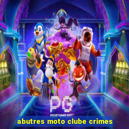 abutres moto clube crimes